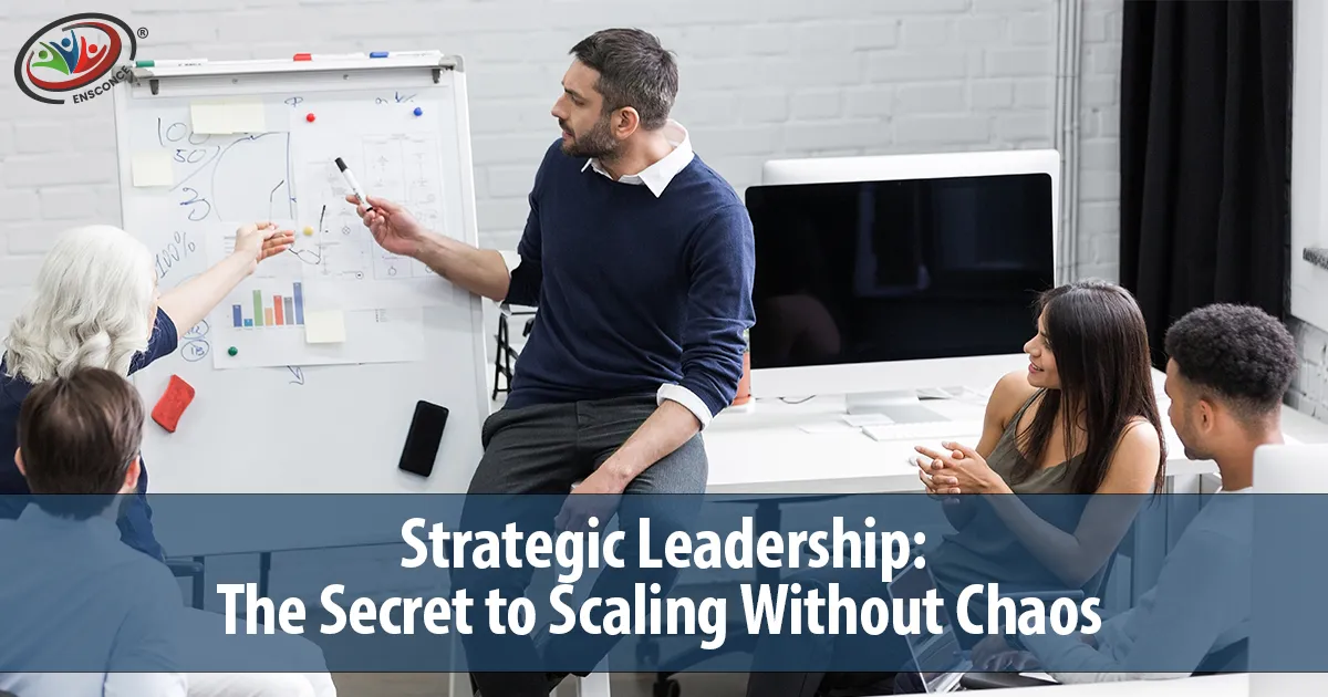 Expert strategic leadership team planning scalable growth strategies at Ensconce
